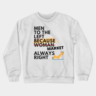 Men to the left because Market always right Crewneck Sweatshirt